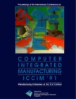 Computer Integrated Manufacturing (Iccim '91): Manufacturing Enterprises Of The 21st Century - Proceedings Of The International Conference - eBook