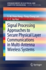 Signal Processing Approaches to Secure Physical Layer Communications in Multi-Antenna Wireless Systems - eBook