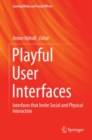 Playful User Interfaces : Interfaces that Invite Social and Physical Interaction - eBook