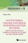 Institutional Change And Rural Industrialization In China: The Putting-out System In Handicraft Industry In Late Qing And Early Republic Period - eBook