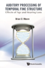 Auditory Processing Of Temporal Fine Structure: Effects Of Age And Hearing Loss - eBook