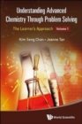 Understanding Advanced Chemistry Through Problem Solving: The Learner's Approach - Volume 1 - Book