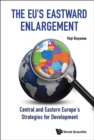 Eu's Eastward Enlargement, The: Central And Eastern Europe's Strategies For Development - Book