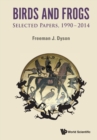 Birds And Frogs: Selected Papers Of Freeman Dyson, 1990-2014 - Book