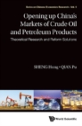 Opening Up China's Markets Of Crude Oil And Petroleum Products: Theoretical Research And Reform Solutions - eBook