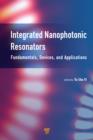 Integrated Nanophotonic Resonators : Fundamentals, Devices, and Applications - eBook
