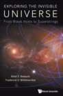 Exploring The Invisible Universe: From Black Holes To Superstrings - Book