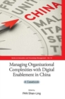 Managing Organizational Complexities With Digital Enablement In China: A Casebook - Book