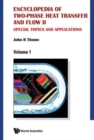 Encyclopedia Of Two-phase Heat Transfer And Flow Ii: Special Topics And Applications (A 4-volume Set) - Book