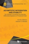Asymptotic Integration And Stability: For Ordinary, Functional And Discrete Differential Equations Of Fractional Order - Book