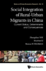 Social Integration Of Rural-urban Migrants In China: Current Status, Determinants And Consequences - eBook
