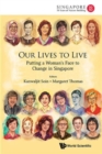 Our Lives To Live: Putting A Woman's Face To Change In Singapore - Book