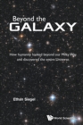 Beyond The Galaxy: How Humanity Looked Beyond Our Milky Way And Discovered The Entire Universe - Book