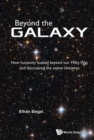 Beyond The Galaxy: How Humanity Looked Beyond Our Milky Way And Discovered The Entire Universe - Book
