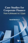 Case Studies For Corporate Finance: From A (Anheuser) To Z (Zyps) (In 2 Volumes) - Book