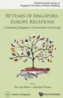50 Years Of Singapore-europe Relations: Celebrating Singapore's Connections With Europe - Book