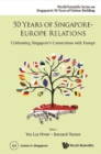 50 Years Of Singapore-europe Relations: Celebrating Singapore's Connections With Europe - eBook