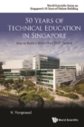 50 Years Of Technical Education In Singapore: How To Build A World Class Tvet System - eBook