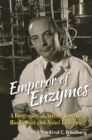 Emperor Of Enzymes: A Biography Of Arthur Kornberg, Biochemist And Nobel Laureate - eBook