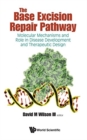 Base Excision Repair Pathway, The: Molecular Mechanisms And Role In Disease Development And Therapeutic Design - Book