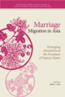 Marriage Migration in Asia : Emerging Minorities at the Frontiers of Nation-States - Book