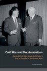 Cold War and Decolonisation : Australia's Policy towards Britain's End of Empire in Southeast Asia - Book