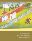 Mandalay and the Art of Building Cities in Burma - Book