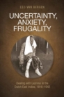 Uncertainty, Anxiety, Frugality : Dealing With Leprosy In The Dutch East Indies, 1816–1942 - Book