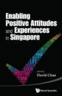 Enabling Positive Attitudes And Experiences In Singapore - Book