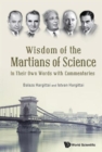 Wisdom Of The Martians Of Science: In Their Own Words With Commentaries - Book