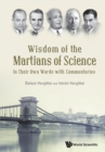Wisdom Of The Martians Of Science: In Their Own Words With Commentaries - Book