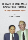 60 Years Of Yang-mills Gauge Field Theories: C N Yang's Contributions To Physics - Book