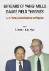 60 Years Of Yang-mills Gauge Field Theories: C N Yang's Contributions To Physics - Book