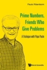 Prime Numbers, Friends Who Give Problems: A Trialogue With Papa Paulo - Book