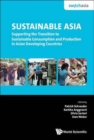 Sustainable Asia: Supporting The Transition To Sustainable Consumption And Production In Asian Developing Countries - Book