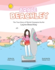 Brave Beachley: The True Story Of World Champion Surfer Layne Beachley - eBook