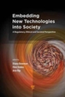 Embedding New Technologies into Society : A Regulatory, Ethical and Societal Perspective - Book