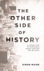 The Other Side of History : A Unique View of Momentous Events from the Last 60 Years - Book