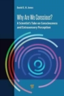 Why Are We Conscious? : A Scientist's Take on Consciousness and Extrasensory Perception - Book