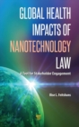 Global Health Impacts of Nanotechnology Law : A Tool for Stakeholder Engagement - Book