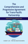 The Comprehensive and Progressive Agreement for Trans-Pacific Partnership : Implications for Southeast Asia - Book