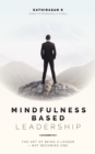 Mindfulness-Based Leadership : The Art of Being a Leader - Not Becoming One - Book