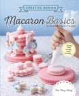 Creative Baking:  Macaron Basics : An illustrated step by step guide - Book