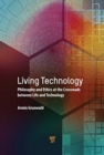 Living Technology : Philosophy and Ethics at the Crossroads Between Life and Technology - Book