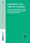 Advocacy in a Time of Change : Business Associations and the Pakatan Harapan Government in Malaysia, 2018-20 - Book