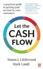 Let the Cash Flow : A practical guide to getting paid on time by your customers - Book