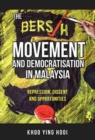The Bersih Movement and Democratisation in Malaysia : Repression, Dissent and Opportunities - Book
