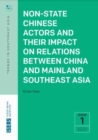 Non-State Chinese Actors and Their Impact on Relations Between China and Mainland Southeast Asia - Book
