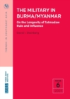 The Military in Burma/Myanmar : On the Longevity of Tatmadaw Rule and Influence - Book