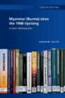 Myanmar (Burma) since the 1988 Uprising : A Select Bibliography - Book